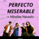 PERFECTO MISERABLE + MIRALLES NEVADO (02.10.26) Planta Baja